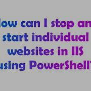 How Can I Stop And Start Individual Websites In IIS Using PowerShell