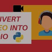 Convert Video Into Audio Using Python Python Project Video Editor Python Video Editor Python