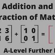 Matrix Addition And Subtraction A Level Further Maths