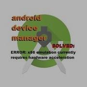 Android Device Manager ERROR X86 Emulation Currently Requires Hardware Acceleration