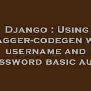 Django Using Swagger Codegen With Username And Password Basic Auth