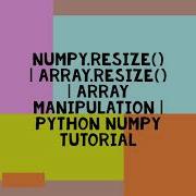 NUMPY RESIZE ARRAY RESIZE ARRAY MANIPULATION PYTHON NUMPY TUTORIAL