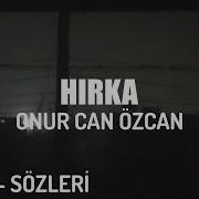 ONUR CAN ÖZCAN HIRKA LYRİCS SÖZLERİ