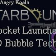 How To Get Bubble Tech And A Rocket Launcher In Starbound Angry Koala Cords In Description