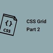 CSS Grids Part 2