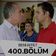 Beni Affet 400 Bölüm