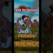 Jeff Friends Walk The Dinosaur