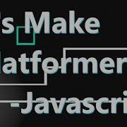 Let S Make A Platformer In JavaScript 3 Physics