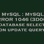 MySQL MySQL ERROR 1046 3D000 No Database Selected On Update Query