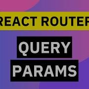 Query Parameters React Router Tutorial