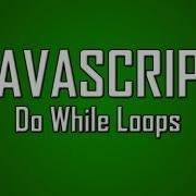 Learn JavaScript 8 Do While Loops