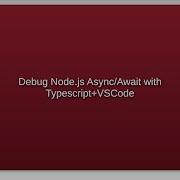 Debug Node Js Async Await With Typescript VSCode