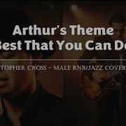 Arthur S Theme Best That You Can Do Christopher Cross Male RNB Jazz Cover Lyric Video