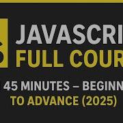 JavaScript Full Course In 45 Minutes Beginner To Advanced 2025