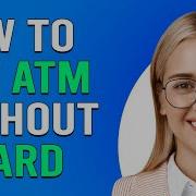 How To Use Atm Without Card How To Withdraw Money From An ATM Without A Card
