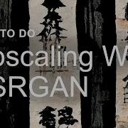 Upscaling With ESRGAN
