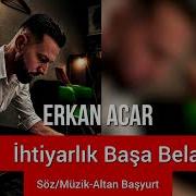 Erkan Acar İhtiyarlık Başa Bela
