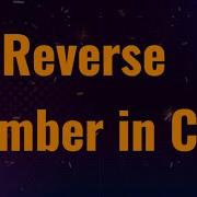 Reverse Number In C How To Write Reverse Program In C Reverse Program Logic In C