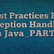 Best Practices For Exception Handling In Java PART2