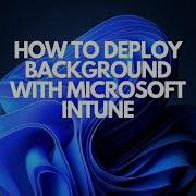 How To Deploy Background With Microsoft Intune