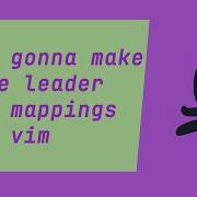 I M Gonna Make Some Leader Key Mappings For Vim