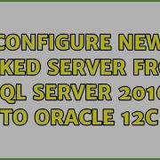 Configure New Linked Server From SQL Server 2016 To Oracle 12c 2 Solutions