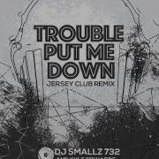 Trouble Put Me Down Jersey Club Remix