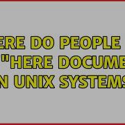 Where Do People Use The Here Document On UNIX Systems 3 Solutions