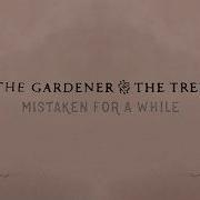 The Gardener The Tree Mistaken For A While As Heard On The Series Hundertdreizehn