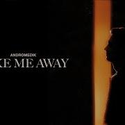 Andromedik Take Me Away