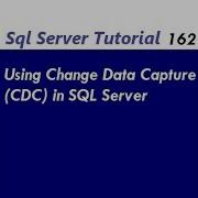 Change Data Capture In SQL Server