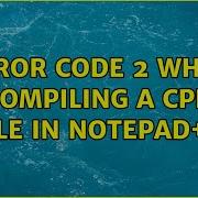 Error Code 2 When Compiling A Cpp File In Notepad