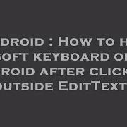 Android How To Hide Soft Keyboard On Android After Clicking Outside EditText
