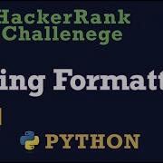 23 Stgring Formatting Hackerrank Python Solution Explained