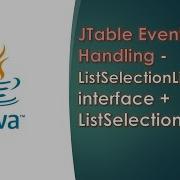 Java Swing GUI Part 17 JTable Event Handling ListSelectionListener Interface ListSelectionEvent