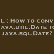 SQL How To Convert Java Util Date To Java Sql Date