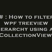 C How To Filter A Wpf Treeview Hierarchy Using An ICollectionView
