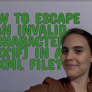 Gis How To Escape An Invalid Character 0x1F In An XML File