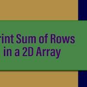 9 Array Demo Sum Of Rows 2D Array