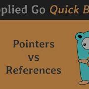 Applied Go Quick Bits 003 Pointers Vs References
