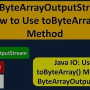 Java ByteArrayOutputStream How To Use ToByteArray Method Java IO Java Tutorial