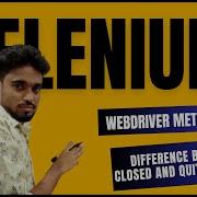What Is The Difference Between Driver Close And Driver Quit In Selenium WebDriver