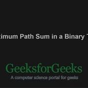 Maximum Path Sum In A Binary Tree GeeksforGeeks