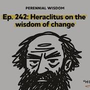 Heraclitus On The Wisdom Of Change Perennial Wisdom