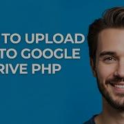 How To Upload File To Google Drive Php GUIDE