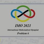 IMO 2021 Problem 6 Solution Day 2 International Mathematical Olympiad Sixth Question Math