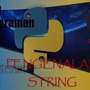 BELAJAR PENGENALAN String PADA BAHASA PEMROGRAMAN Python TERBARU MUDAH DAN MENYENANGKAN