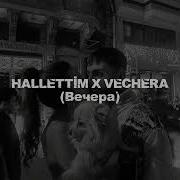 HALLETTİM X VECHERA Вечера