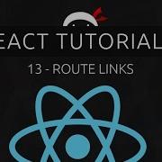 React Tutorial 13 Route Links