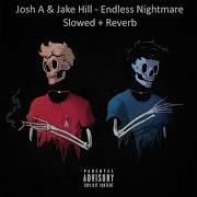 Josh A Jake Hill Endless Nightmare Slowed Reverb
